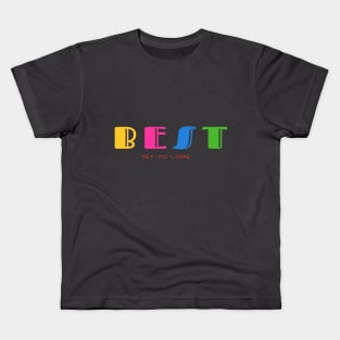 Best is yet to come Kids T-Shirt